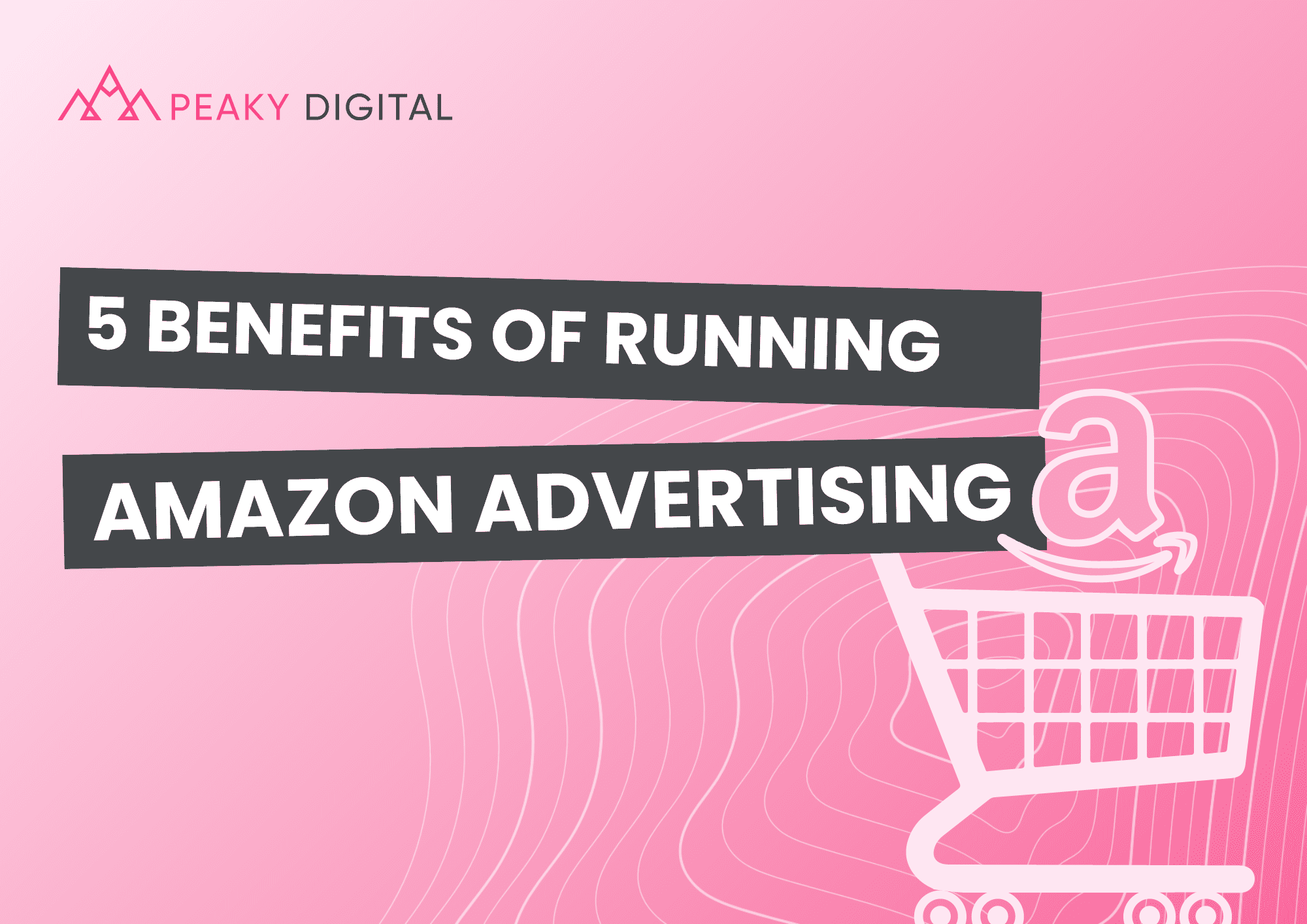 Pink Peaky Blog Banner for the 5 Benefits of Running Amazon Advertising